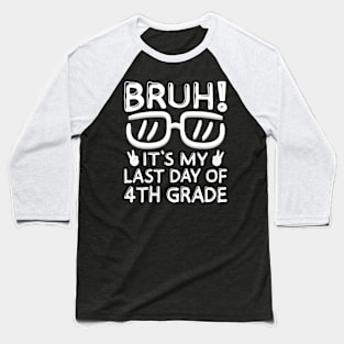 Bruh It's My Last Day Of 4th Grade Shirt Last Day Of School Baseball T-Shirt